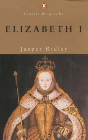 Elizabeth I: The Shrewdness Of Virtue by Jasper Ridley