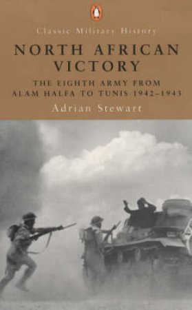 Penguin Military History: North African Victory: The Eighth Army 1942-1943 by Adrian Stewart