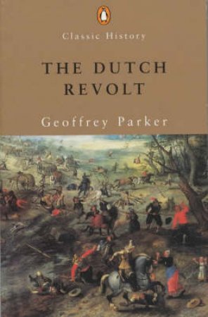 The Dutch Revolt by Geoffrey Parker