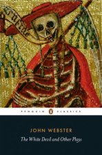 Penguin Classics The White Devil and other plays