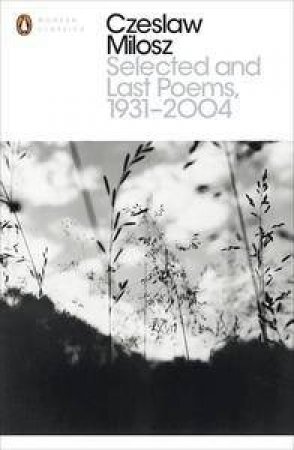 Modern Classics: Selected and Last Poems 1931-2004 by Czelsaw Milosz