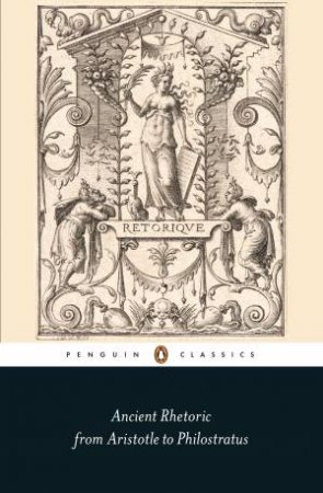 Ancient Rhetoric: From Aristotle To Philostratus by Thomas N. Habinek