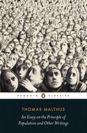 Penguin Classics: An Essay on the Principle of Population and Other Writings by Thomas Malthus