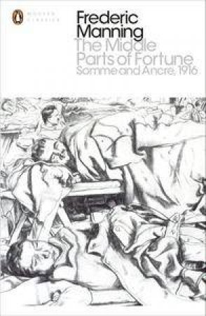 Modern Classics: The Middle Parts of Fortune: Somme And Ancre 1916 by Frederic Manning