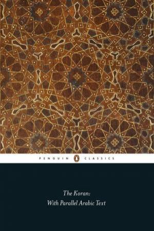 Penguin Classics: The Koran: With Parallel Arabic Text by Various