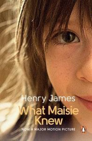 What Maisie Knew (Film Tie in Edition) by Henry James