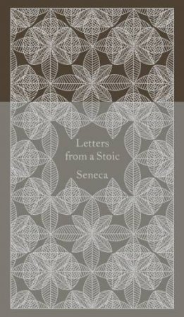 Penguin Clothbound Classics: Letters from a Stoic: Epistulae Morales Ad Lucilium by Seneca