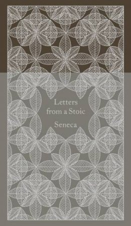 Penguin Clothbound Classics: Letters from a Stoic: Epistulae Morales Ad Lucilium by Seneca