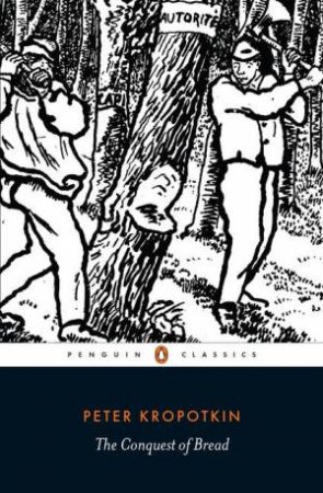 Penguin Classics: The Conquest of Bread by Peter Kropotkin