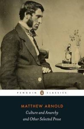 Penguin Classics: Culture and Anarchy and Other Selected Prose by Matthew Arnold