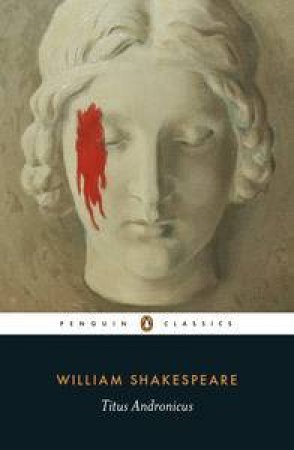 Penguin Classics: Titus Andronicus by William Shakespeare