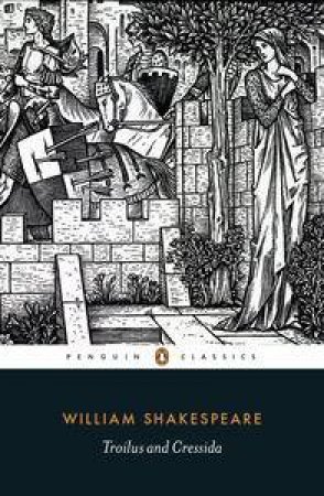 Penguin Classics: Troilus and Cressida by William Shakespeare
