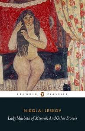 Penguin Classics: Lady Macbeth of Mtsensk and Other Stories by Nikolai Leskov