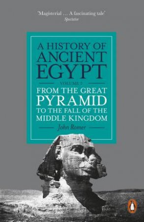 From The Great Pyramid To The Fall Of The Middle Kingdom by John Romer