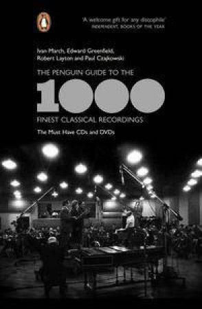 The Penguin Guide to the 1000 Finest Classical Recordings: The Must-HaveCDs and DVDs by Ivan March