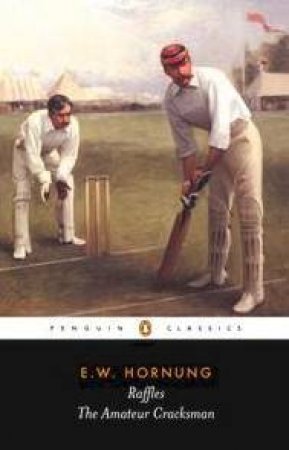 Penguin Classics: Raffles: The Amateur Cracksman by E W Hornung