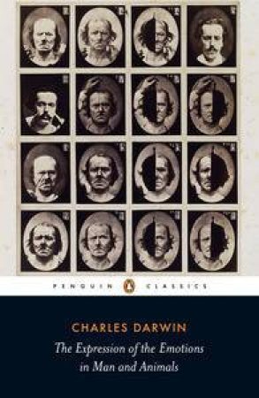 Expression Of The Emotions In Man And Animals: Penguin Classics by Charles Darwin