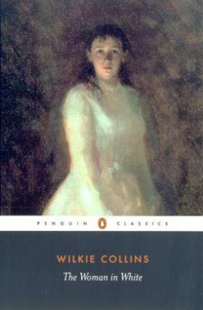 Penguin Classics: The Woman In White by Wilkie Collins