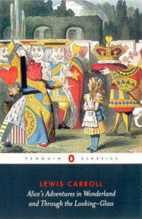 Penguin Classics: Alice's Adventures In Wonderland And Through The Looking-Glass by Lewis Carroll