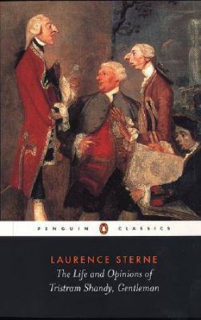 Penguin Classics: The Life & Opinions Of Tristram Shandy, Gentleman by Laurence Sterne