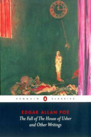 Penguin Classics: The Fall Of The House Of Usher And Other Writings by Edgar Allan Poe