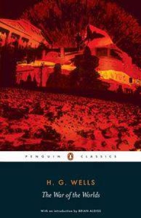 Penguin Classics: The War Of The Worlds by H G Wells