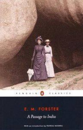 Penguin Classics: A Passage To India by E M Forster