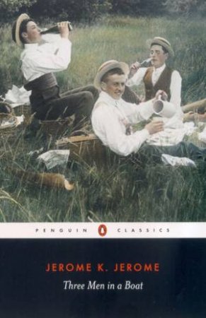 Penguin Classics: Three Men In A Boat by Jerome K Jerome