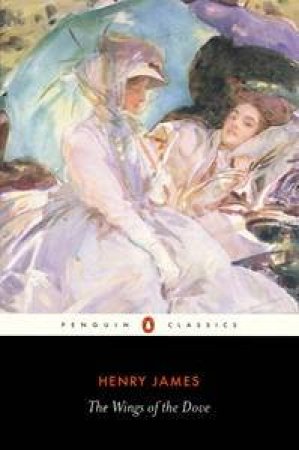 Penguin Classics: The Wings Of The Dove by Henry James
