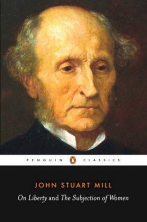 On Liberty And The Subjection Of Women by John Stuart Mill