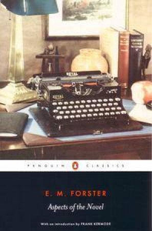 Aspects Of The Novel by E M Forster