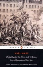 Dispatches For The New York Tribune Selected Journalism Of Karl Marx