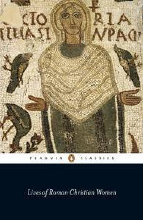 Penguin Classics: Lives of Roman Christian Women by Various