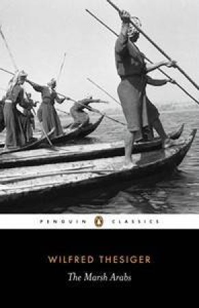 Penguin Classics: The Marsh Arabs by Wilfred Thesiger