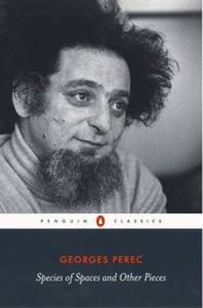 Penguin Classics: Species Of Spaces And Other Pieces by Georges Perec