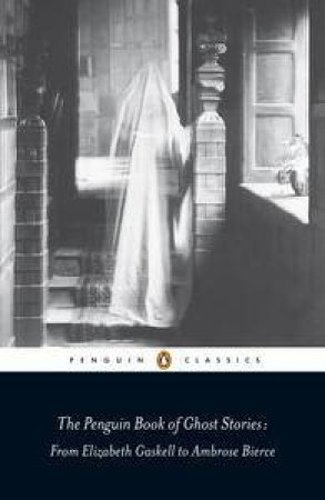 Penguin Classics: The Penguin Book of Ghost Stories by Michael Newton