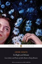 Penguin Classics So Bright and Delicate Love Letters and Poems of John Keats to Fanny Brawne