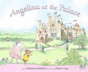 Angelina Ballerina: Angelina At The Palace by Katharine Holabird