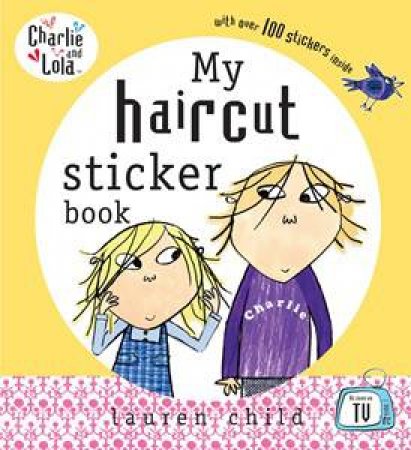 Charlie & Lola: My Haircut Sticker Book by Lauren Child