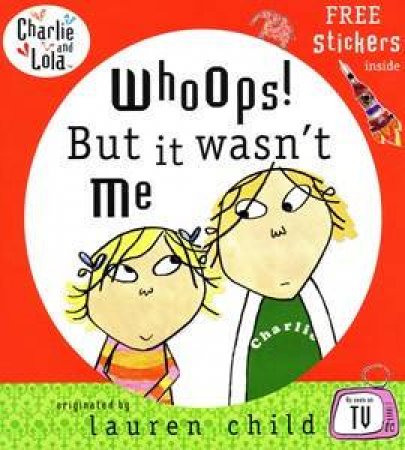 Charlie And Lola: Whoops! But It Wasn't Me by Lauren Child