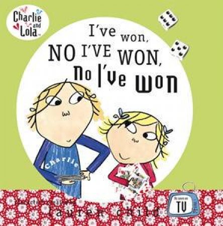 Charlie And Lola: I've Won, No I've Won, No I've Won by Lauren Child