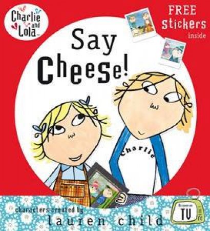 Charlie And Lola: Say Cheese by Lauren Child