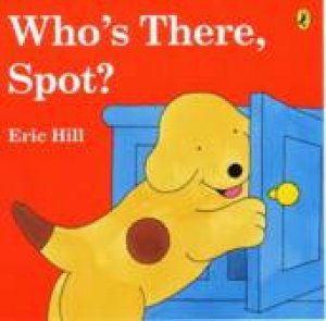 Who's There, Spot? by Eric Hill