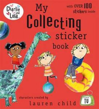 Charlie And Lola: My Collecting Sticker Book by Lauren Child