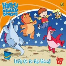 Harry And His Bucket Full Of Dinosaurs Lets Go To The Moon Storybook
