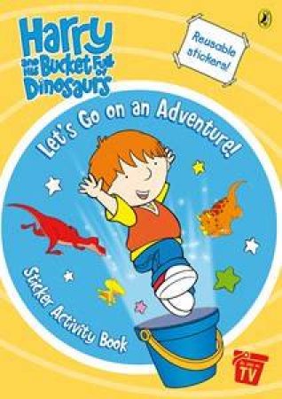 Harry And His Bucket Full Of Dinosaurs: Let's Go On An Adventure Sticker Activity Book by Various