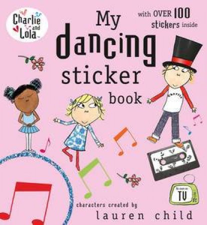 Charlie and Lola: My Dancing Sticker Book by Lauren Child