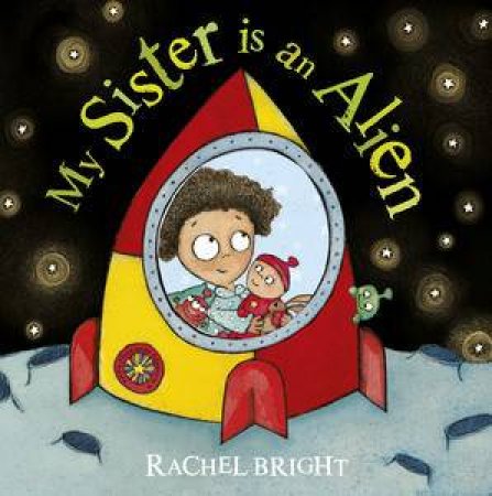My Sister is an Alien! by Rachel Bright