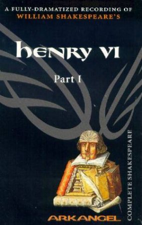 Arkangel: Henry The Sixth Part One - Cassette by William Shakespeare