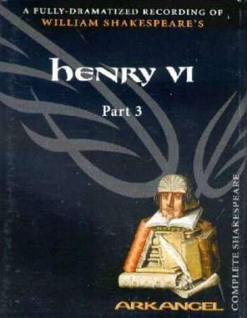Arkangel: Henry The Sixth Part Three - Cassette by William Shakespeare